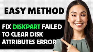 Fix Diskpart Failed To Clear Disk Attributes Error 2024 Step By Step Guide [upl. by Llenor21]