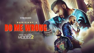 PARICHAY  DO ME WRONG  Official Music Video  MOODZ 2 Album [upl. by Eelesor]