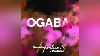 Humblesmith ft Portable – Ogaba [upl. by Rorie]