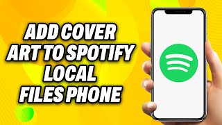 How to Add Cover Art to Spotify Local Files Phone 2024  Easy Fix [upl. by Meriel]