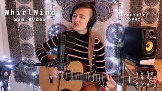 Sam Ryder  Whirlwind Acoustic cover [upl. by Yl343]