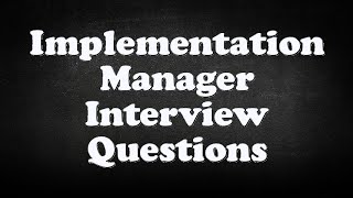 Implementation Manager Interview Questions [upl. by Yhtomit]