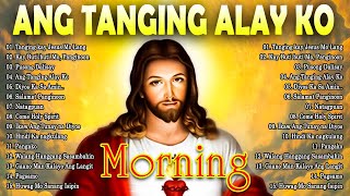 2024 Ang Tanging Alay Ko 🙏 Tagalog Christian Worship Songs ❤️ Top Christian Songs 2024 [upl. by Annirac]