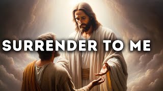 𝙂𝙤𝙙 𝙈𝙚𝙨𝙨𝙖𝙜𝙚 SURRENDER TO ME  God Message for You Today  Gods Message Now [upl. by Notserc]