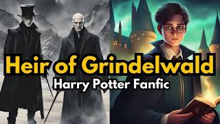 The Found Heir of Grindelwald Part 2 Harry Potter Fanfiction [upl. by Bonine]