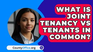 What Is Joint Tenancy Vs Tenants In Common  CountyOfficeorg [upl. by Fennelly]