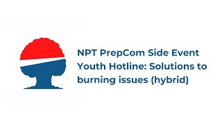 NPT PrepCom Side Event  Youth Hotline Solutions to burning issues hybrid [upl. by Nelac]