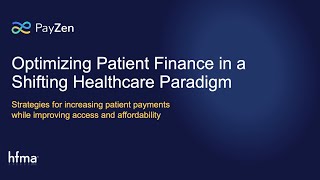 HFMA Webinar Optimizing Patient Finance in a Shifting Healthcare Paradigm [upl. by Amjan]