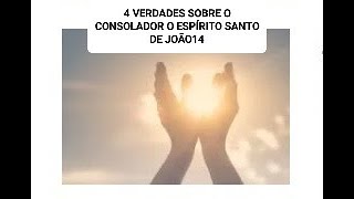 4 VERDADES SOBRE O CONSOLADOR O ESPÍRITO SANTO DE JOÃO14 [upl. by Armitage760]