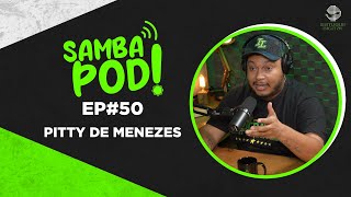 SambaPod  EP 50  Pitty de Menezes [upl. by Catarina48]