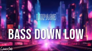 Lupage  BASS DOWN LOW Lyrics [upl. by Aicekal833]