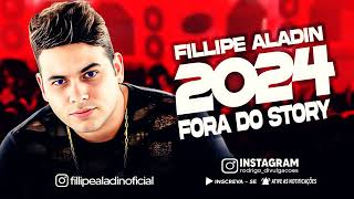 FILLIPE ALADIN 2024  FORA DO STORY  CD 2024 [upl. by Nawat]