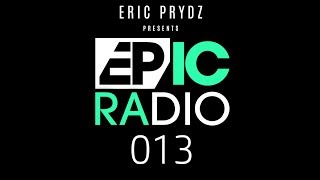 Eric Prydz  EPIC Radio 013 [upl. by Marfe]