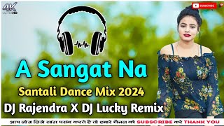 A Sangat Na ll Santali DJ Song 2024 ll Santali Pad Mix ll DJ Rajendra X DJ Lucky Remix [upl. by Nelag]