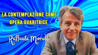 La contemplazione come opera guaritrice secondo Raffaele Morelli [upl. by Nohsid]