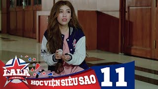 LA LA SCHOOL  TẬP 11  Season 1  Học Viện Siêu Sao Phim Ca Nhạc Học Đường 2017 [upl. by Gish]