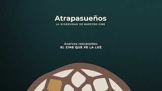 Atrapasueños  Acervos rescatados EL CINE QUE VE LA LUZ [upl. by Nedi]