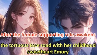 📕After the female supporting role awakensthe tortuous love road with her childhood sweetheart Emory [upl. by Noizneb263]