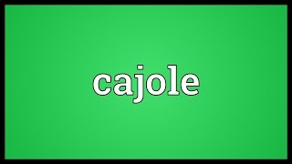 Cajole Meaning [upl. by Ennoval]