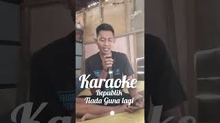 Republik  Tiada Guna lagi cover karaoke [upl. by Robinia]