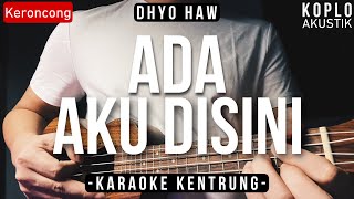 Ada Aku Disini KARAOKE KENTRUNG  BASS  Dhyo Haw Keroncong  Koplo Akustik  Ukulele [upl. by Cutcliffe962]