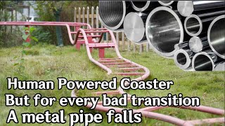 Kengdie Coaster but for every bad transition a metal pipe falls [upl. by Klara398]