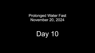 Nov 2024 Water Fast Day 10 [upl. by Fitz]