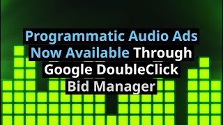 Programmatic Audio Ads Now Available Through Google DoubleClick Bid Manager [upl. by Solohcin]