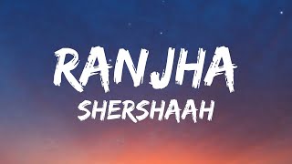 Ranjha Lyrics Shershaah  Sidharth–Kiara  B Praak [upl. by Yedsnil]