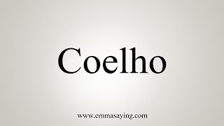 How To Say Coelho [upl. by Akehs81]