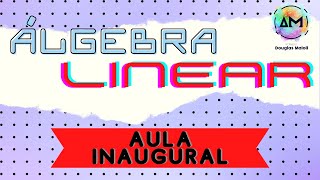 Álgebra Linear  Aula Inaugural [upl. by Moina323]