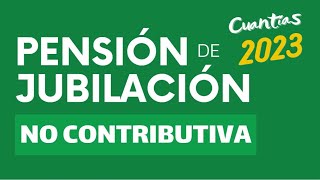 Pensión de Jubilación NO CONTRIBUTIVA 2023 [upl. by Christyna]