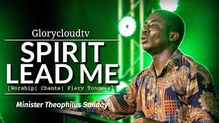 SPIRIT LEAD ME  MIN THEOPHILUS SUNDAY  GLORYCLOUDTV [upl. by Pangaro]