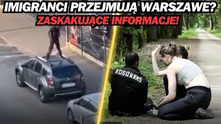 IMIGRANCI PRZEJMUJĄ WARSZAWE SZOKUJĄCE INFORMACJE [upl. by Steffy]