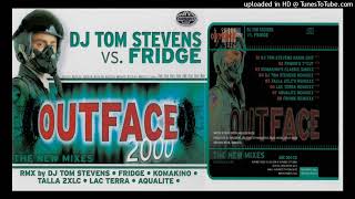 DJ Tom Stevens vs Fridge – Outface 2000 Fridge Remixxx [upl. by Ativak]