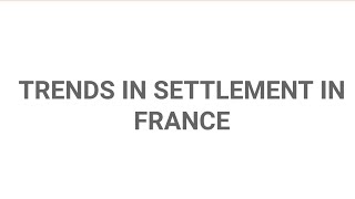 Spatial and Temporal Trends in Growth of Settlements in France  Settlement Geography  अधिवास भूगोल [upl. by Ayanet]