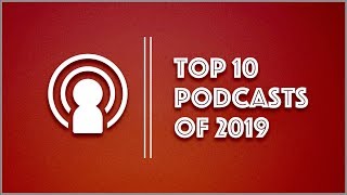 Best Podcasts of 2019  Top 10 [upl. by Aurelea]