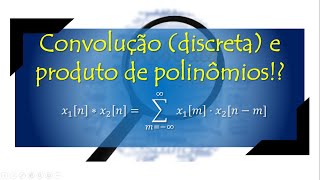 Sinais e Sistemas 10 Convolução discreta e produto de polinômios [upl. by Elysee]