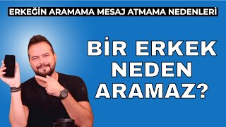 BİR ERKEĞİN SİZİ ARAMAMASININ MESAJ ATMAMASININ 6 NEDENİ [upl. by Kowtko544]