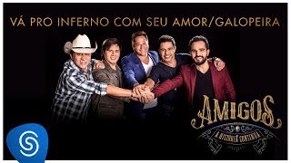 Amigos – Vá Pro Inferno Com Seu Amor  Galopeira A História Continua Vídeo Oficial [upl. by Mcmahon]