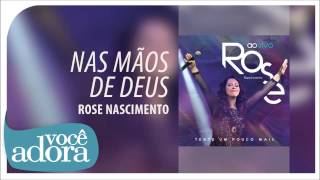 Rose Nascimento  Nas Mãos de Deus Tente Um Pouco Mais Áudio Oficial [upl. by Ramso]