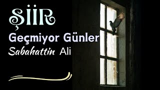 Şiir  Geçmiyor Günler  Sabahattin Ali [upl. by Valtin9]