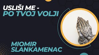 Usliši me po Tvojoj volji  Miomir Slankamenac [upl. by Nayllij252]