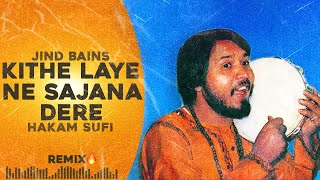 Jind Bains Remix Kithe Laye Ne Sajana Dere  Hakam Sufi  New Punjabi Song  Old Songs  Latest [upl. by Osborn737]