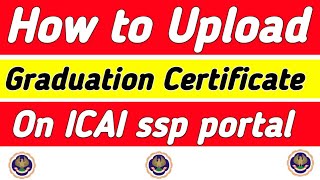 How to Upload Graduation Certificate Degree in ICAI SSP Portal [upl. by Atnuhs]