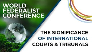 The Significance of International Courts amp Tribunals  2024 World Federalist Conference [upl. by Nadabas]