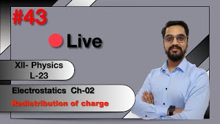 LIVE CLASS 43 XII  PHYSICS  ELECTROSTATICS  Redistribution of charges [upl. by Jacki778]