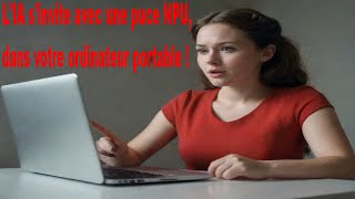 LIA sinvite dans votre PC avec les puces NPU [upl. by Admama]