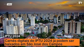 Carnês digitais do IPTU 2024 já podem ser baixados em São José dos Campos [upl. by Etnelav]