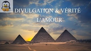 Divulgation amp Vérité  LAmour [upl. by Jeanne146]